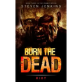 Burn The Dead: Riot (Book Three In The Zombie Saga)