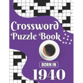 Crossword Puzzle Book: Born In 1940: Challenging 80 Large Print Crossword Puzzles Book With Solutions For Adults Men Women & All Others Puzzl