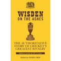 Wisden on the Ashes: The Authoritative Story of Cricket's Greatest Rivalry