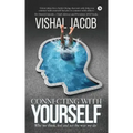 Connecting with Yourself: Why We Think, Feel and ACT the Way We Do