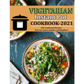 Vegetarian Instant Pot Cookbook 2021: 200 Traditional Recipes That Are Easier, Quicker and Healthier