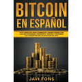 Bitcoin en Español: Guía Completa para Comenzar a ganar dinero con las Criptomonedas, dominar el Trading y entender los conceptos del Blockchain