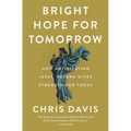 Bright Hope for Tomorrow: How Anticipating Jesus' Return Gives Strength for Today