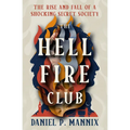 The Hellfire Club: The Rise and Fall of a Shocking Secret Society