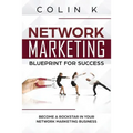 Network Marketing Blueprint for Success: Become a Rockstar in Your Network Marketing Business