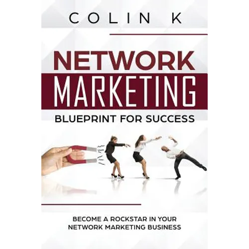 Network Marketing Blueprint for Success: Become a Rockstar in Your Network Marketing Business