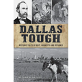 Dallas Tough: Historic Tales of Grit, Audacity and Defiance