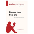 L'amour dure trois ans de Frédéric Beigbeder (Analyse de l'oeuvre): Analyse complète et résumé détaillé de l'oeuvre