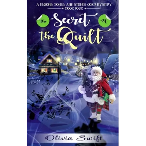 The Secret of the Quilt (A Blooms, Bones and Stones Cozy Mystery - Book Four)