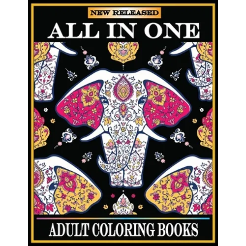 All in One Adult Coloring Books: New 220 Pages Coloring Books with Amazing Animals, Flowers, Mandalas, Birds, Mermaids, Girls, Fishes, Fairy, Dragons
