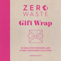 Zero Waste: Gift Wrap: 30 Ideas for Furoshiki and Other Sustainable Solutions