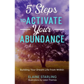 5 Steps to Activate Your Abundance: Building Your Dream Life From Within