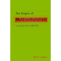 The Origins Of Multiculturalism In Australian Politics 1945-1975