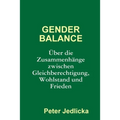 Gender Balance. Über die Zusammenhänge zwischen Gleichberechtigung, Wohlstand und Frieden