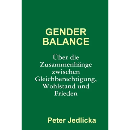 Gender Balance. Über die Zusammenhänge zwischen Gleichberechtigung, Wohlstand und Frieden