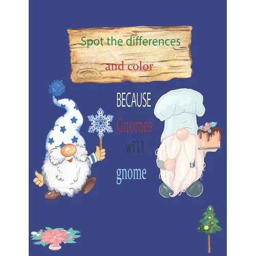 Because Gnomes Will Gnome Spot the differences and color: Christmas Gnomes coloring book 8.5x11 in 45 pages