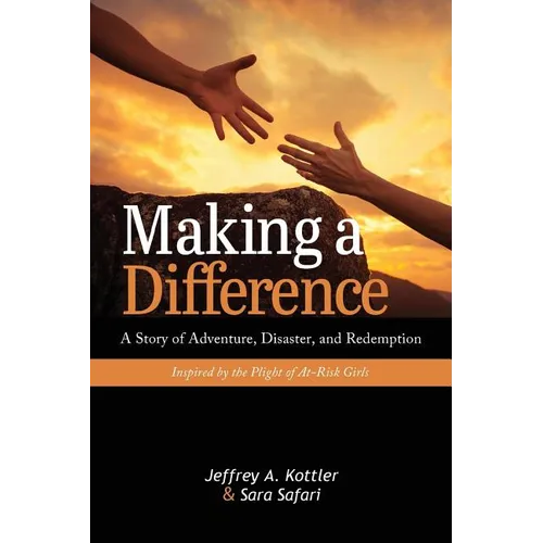 Making a Difference: A Story of Adventure, Disaster, and Redemption Inspired by the Plight of At-Risk Girls