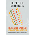 The Secret Sauce of Servant Leadership: Seven Ingredients that Ignites the Power of People