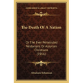 The Death Of A Nation: Or The Ever Persecuted Nestorians Or Assyrian Christians (1916)