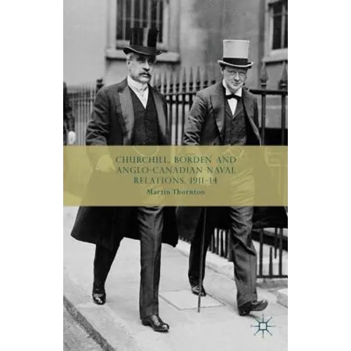 Churchill, Borden and Anglo-Canadian Naval Relations, 1911-14
