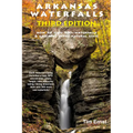 Arkansas Waterfalls: How to Find 400+ Spectacular Waterfalls and Cascades in "The Natural State"