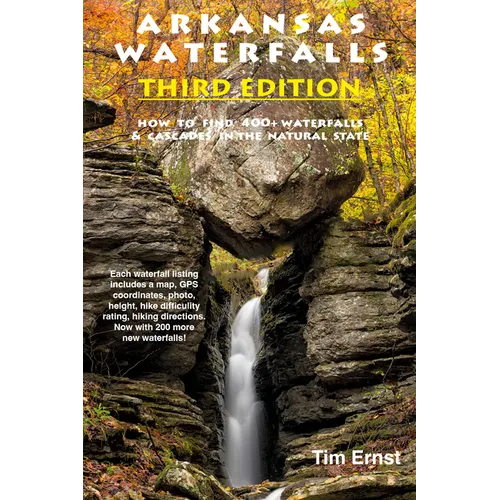 Arkansas Waterfalls: How to Find 400+ Spectacular Waterfalls and Cascades in "The Natural State"