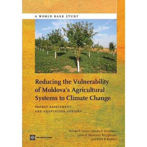 Reducing the Vulnerability of Moldova's Agricultural Systems to Climate Change: Impact Assessment and Adaptation Options