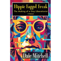 Hippie Faggot Freak: The Making of a Gay Liberationist