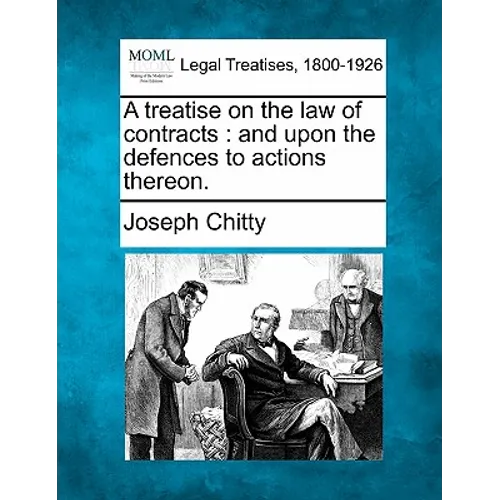 A treatise on the law of contracts: and upon the defences to actions thereon.