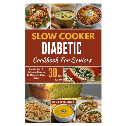 Slow Cooker Diabetic Cookbook For Seniors: Simple, Easy & Delicious Recipes for Managing Blood Sugar/30-Days Meal Plan