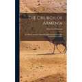 The Church of Armenia: Her History, Doctrine, Rule, Discipline, Liturgy, Literature, and Existing Condition