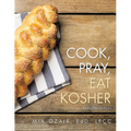 Cook, Pray, Eat Kosher: Expanded Edition