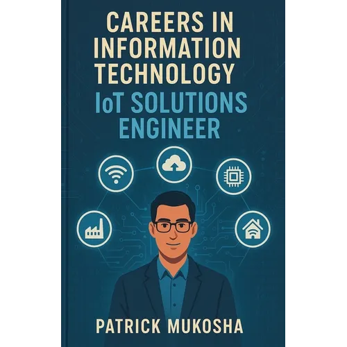 "Careers in Information Technology: IoT Solutions Engineer"