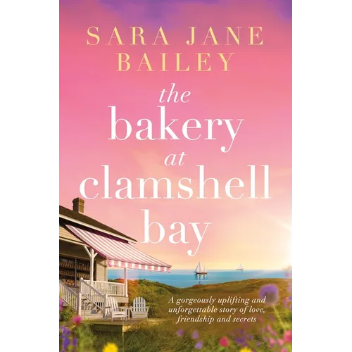 The Bakery at Clamshell Bay: A Gorgeously Uplifting and Unforgettable Story of Love, Friendship and Secrets