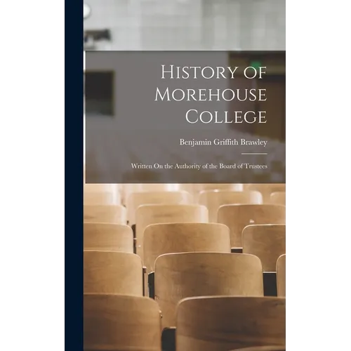 History of Morehouse College: Written On the Authority of the Board of Trustees