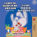 I Love to Sleep in My Own Bed J'aime dormir dans mon lit: English French Bilingual Book
