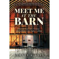 Meet Me at the Barn: Discover Your Life's Purpose and Embrace Your Higher Calling