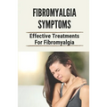Fibromyalgia Symptoms: Effective Treatments For Fibromyalgia: Effective Treatments For Fibromyalgia