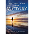 Walking Out Your Victory: Principles, Tools, and Testimonies from Lifestyle of Liberty