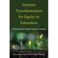 Systems Transformation for Equity in Education: Principles for Organizational Change