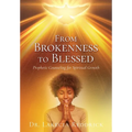 From Brokenness to Blessed: Prophetic Counseling for Spiritual Growth