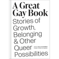 A Great Gay Book: Stories of Growth, Belonging & Other Queer Possibilities