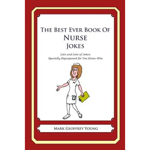 The Best Ever Book of Nurse Jokes: Lots and Lots of Jokes Specially Repurposed for You-Know-Who