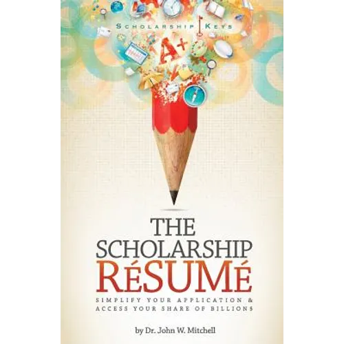 The Scholarship Resume: Simplify Your Application & Access Your Share of Billion$