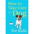 How to Take Care of a Dog for Kids: Essential Pet Owner's Guide for Children