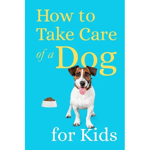 How to Take Care of a Dog for Kids: Essential Pet Owner's Guide for Children