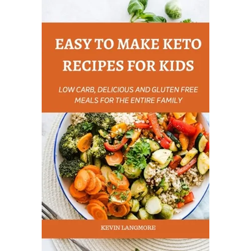 Easy to make Keto Recipes for Kids: Low Carb, Delicious and Gluten Free Meals for The Entire Family