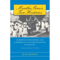 Martha Brae's Two Histories: European Expansion and Caribbean Culture-Building in Jamaica