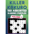 Killer Kakuro: 150 Assorted Kakuro Puzzles for All Ages