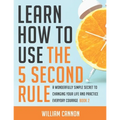 Learn how to use the 5 Second Rule: A Wonderfully Simple secret to changing your life and Practice Everyday Courage - Book 2
